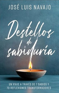 DESTELLOS DE SABIDURÍA- UN VIAJE A TRAVÉS DE 7 SABIOS Y 70 REFLEXIONES TRANSFORMADORAS