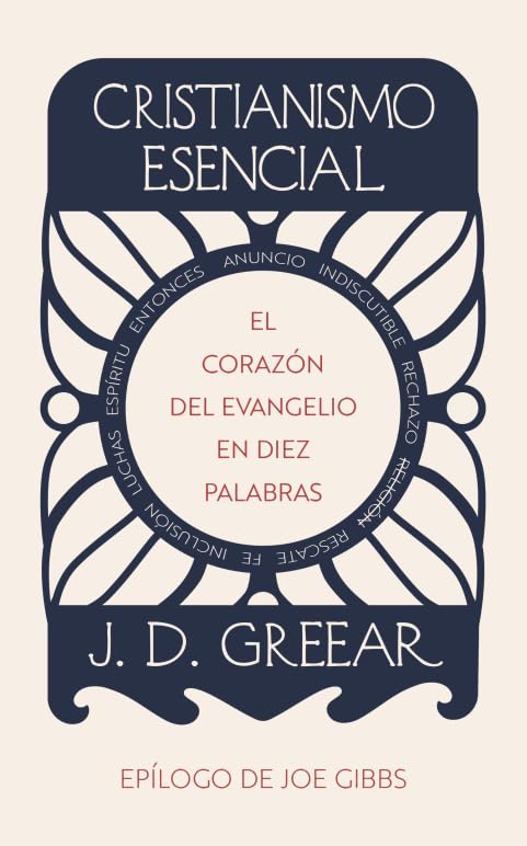 CRISTIANISMO ESENCIAL- EL CORAZÓN DEL EVANGELIO EN DIEZ PALABRAS