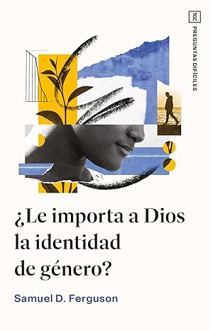 ¿LE IMPORTA A DIOS LA IDENTIDAD DE GÉNERO? SERIE PREGUNTAS DIFÍCILES