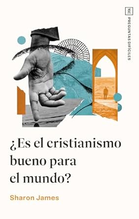 ¿ES EL CRISTIANISMO BUENO PARA EL MUNDO?  SERIE PREGUNTAS DIFÍCILES