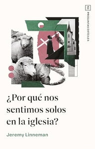 ¿POR QUÉ NOS SENTIMOS SOLOS EN LA IGLESIA- SERIE PREGUNTAS DIFÍCILES