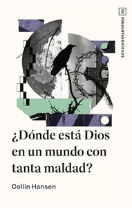 ¿DÓNDE ESTÁ DIOS EN UN MUNDO CON TANTA MALDAD? SERIE PREGUNTAS DIFÍCILES
