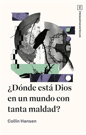 ¿DÓNDE ESTÁ DIOS EN UN MUNDO CON TANTA MALDAD? SERIE PREGUNTAS DIFÍCILES