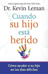CUANDO SU HIJO ESTÁ HERIDO- CÓMO AYUDAR A SU HIJO EN LOS DÍAS DIFÍCILES