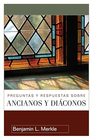 PREGUNTAS Y RESPUESTAS SOBRE ANCIANOS Y DIÁCONOS