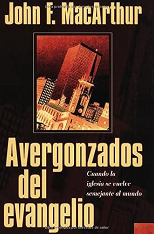 AVERGONZADOS DEL EVANGELIO- CUANDO LA IGLESIA SE VUELVE SEMEJANTE AL MUNDO