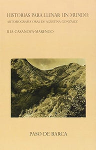 HISTORIAS PARA LLENAR UN MUNDO: AUTOBIOGRAFÍA ORAL DE AGUSTINA GONZÁLEZ
