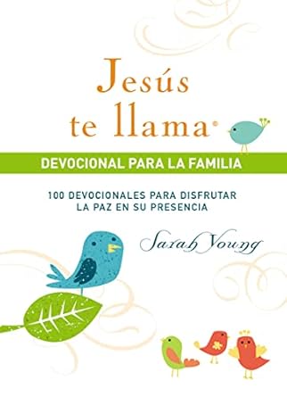 JESUS TE LLAMA- DEVOCIONAL PARA LA FAMILIA 100 DEVOCIONALES PARA DISFRUTAR LA PAZ EN SU PRESENCIA