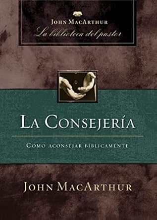 LA CONSEJERÍA- CÓMO ACONSEJAR BÍBLICAMENTE