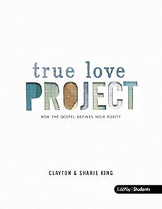 TRUE LOVE PROJECT-STUDENT- HOW THE GOSPEL DEFINES  YOUR PURITY