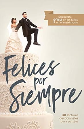 FELICES POR SIEMPRE-ENCUENTRA GRACIA EN LAS FALLAS EN EL MATRIMONIO