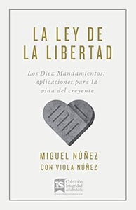 LA LEY DE LA LIBERTAD- LOS DIEZ MANDAMIENTOS APLICACIONES PARA LA VIDA DEL CREYENTE