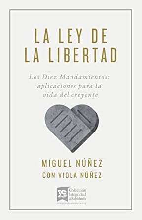 LA LEY DE LA LIBERTAD- LOS DIEZ MANDAMIENTOS APLICACIONES PARA LA VIDA DEL CREYENTE