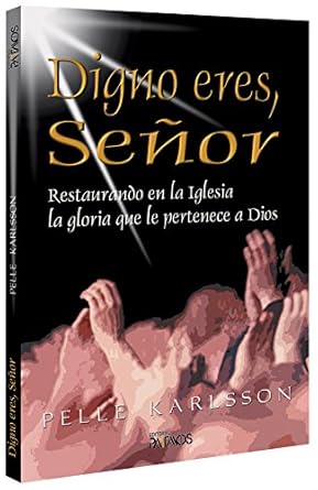 DIGNO ERES SEÑOR- RESTAURANDO EN LA IGLESIA LA GLORIA QUE LE PERTENECE A DIOS