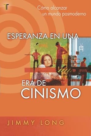 ESPERANZA EN UNA ERA DE CINISMO- CÓMO ALCANZAR UN MUNDO POSMODERNO