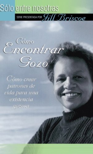 CÓMO ENCONTRAR GOZO-CÓMO CREAR PATRONES DE VIDA PARA UNA EXISTENCIA GOZOSA