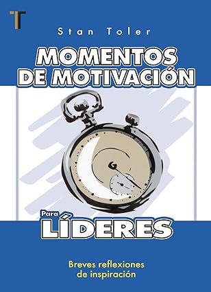 MOMENTOS DE MOTIVACIÓN PARA LÍDERES- BREVES REFLEXIONES DE INSPIRACIÓN
