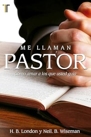 ME LLAMAN PASTOR-CÓMO AMAR A LOS QUE USTED GUÍA