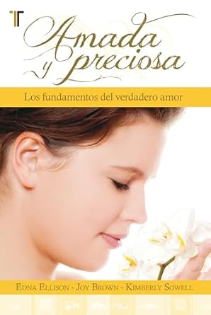 AMADA Y PRECIOSA- LOS FUNDAMENTOS DEL VERDADERO AMOR
