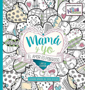 MAMÁ Y YO, EL AMOR ES PODEROSO- LIBRO DE COLOREAR PARA ADULTOS Y NIÑOS