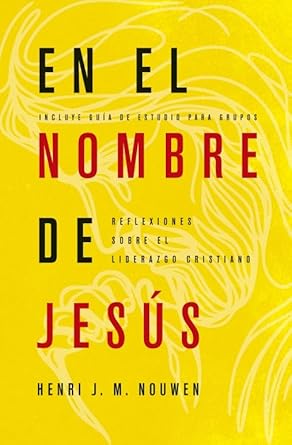 EN EL NOMBRE DE JESÚS-REFLEXIONES SOBRE EL LIDERAZGO CRISTIANO