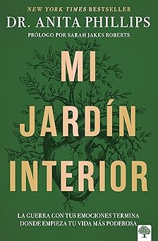 MI JARDÍN INTERIOR- LA GUERRA CON TUS EMOCIONES TERMINA DONDE EMPIEZA TU VIDA MÁS PODEROSA