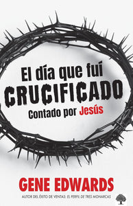 EL DÍA QUE FUÍ CRUCIFICADO- CONTADO POR JESÚS