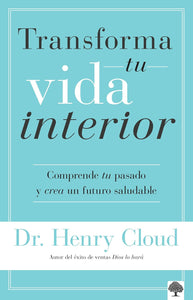 TRANFORMA TU VIDA INTERIOR- COMPRENDE TU PASADO Y CREA UN FUTURO SALUDABLE