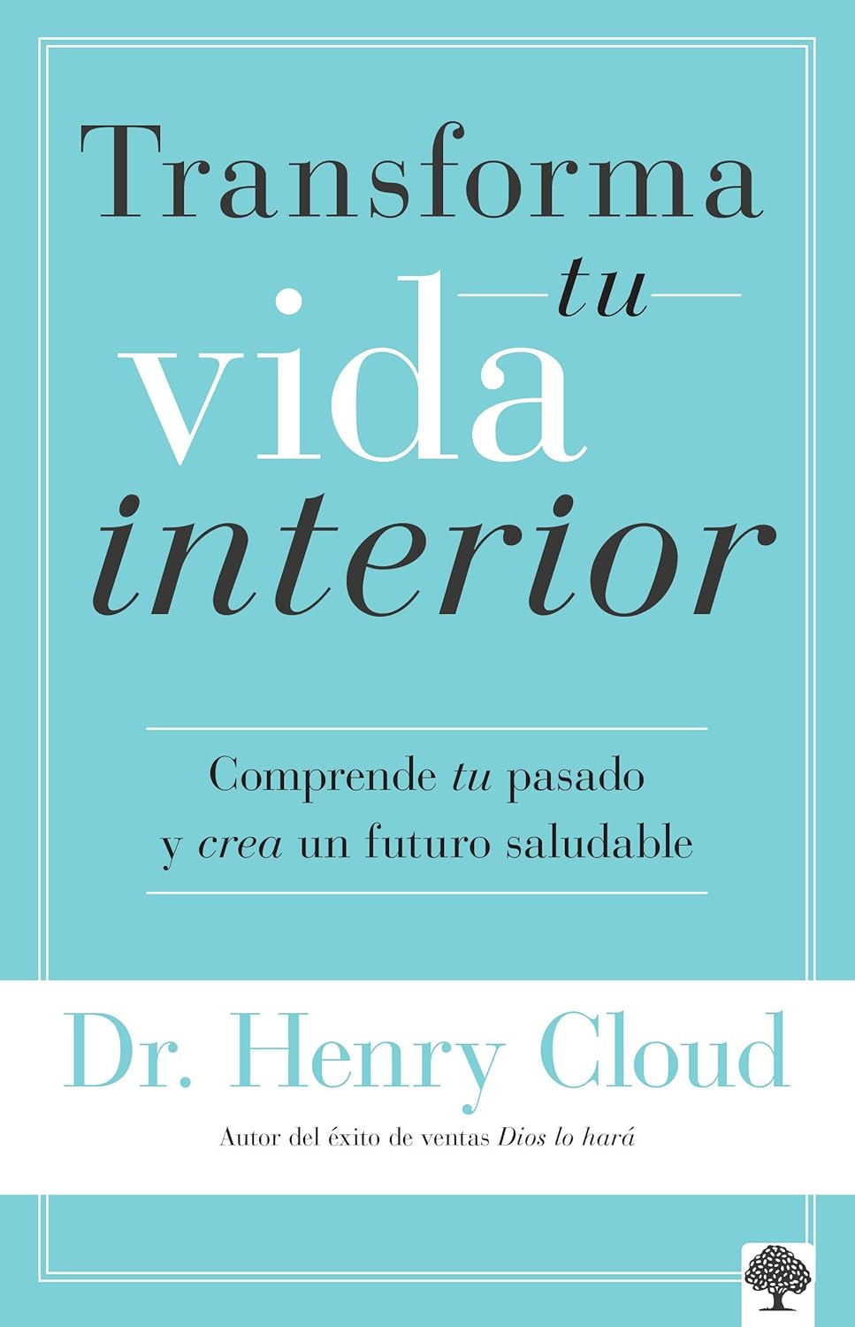 TRANFORMA TU VIDA INTERIOR- COMPRENDE TU PASADO Y CREA UN FUTURO SALUDABLE