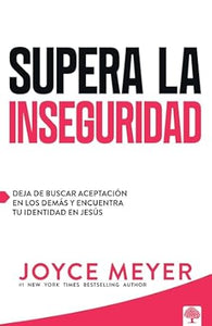 SUPERA LA INSEGURIDAD- DEJA DE BUSCAR ACEPTACIÓN EN LOS DEMÁS Y ENCUENTRA TU IDENTIDAD EN JESÚS