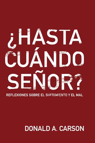 ¿HASTA CUÁNDO SEÑOR?- REFLEXIONES SOBRE EL SUFRIMIENTO Y EL MAL