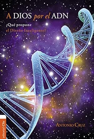 A DIOS POR EL ADN- ¿QUÉ PROPONE EL DISEÑO INTELIGENTE?