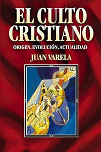 EL CULTO CRISTIANO- ORIGEN, EVOLUCIÓN, ACTUALIDAD