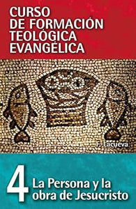 CURSO DE FORMACIÓN TELÓGICA  EVANGÉLICA 04 - LA PERSONA Y LA OBRA DE JESUCRISTO
