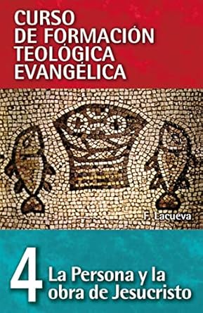 CURSO DE FORMACIÓN TELÓGICA  EVANGÉLICA 04 - LA PERSONA Y LA OBRA DE JESUCRISTO