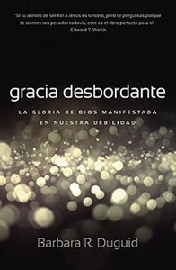 GRACIA DESBORDANTE- LA GLORIA DE DIOS MANIFESTADA EN NUESTRA DEBILIDAD