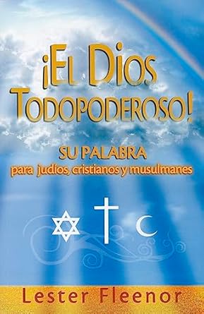 EL DIOS TODOPODEROSO- SU PALABRA PARA JUDÍOS, CRISTIANOS Y MUSULMANES