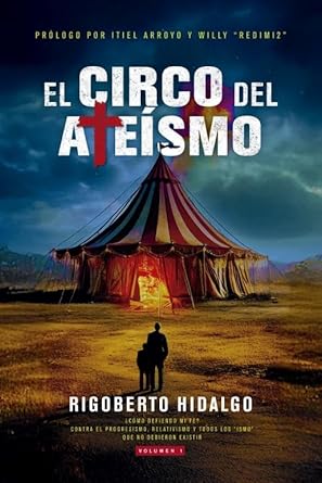 EL CIRCO DEL ATEÍSMO- ¿CÓMO DEFIENDO MI FE? CONTRA EL PROGRESISMO, RELATIVISMO Y TODOS LOS 