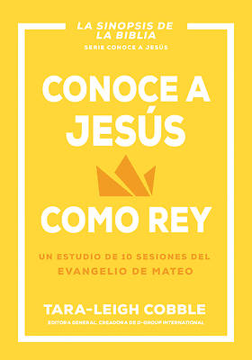 CONOCE A JESÚS COMO REY- UN ESTUDIO DE 10 SESIONES DEL EVANGELIO DE MATEO
