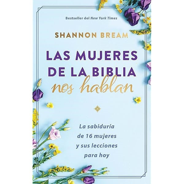 LAS MUJERES DE LA BIBLIA NOS HABLAN- LA SABIDURÍA DE 16 MUJERES Y SUS LECCIONES PARA HOY