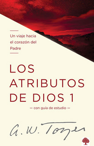 LOS ATRIBUTOS DE DIOS- UN VIAJE AL CORAZÓN DEL PADRE (INCLUYE GUÍA DE ESTUDIO) VOL 1