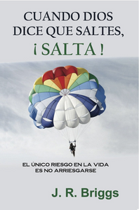 CUANDO DIOS DICE QUE SALTES, ¡SALTA! EL ÚNICO RIESGO EN LA VIDA ES NO ARRIESGARSE
