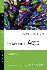 THE MESSAGE OF ACTS- THE BIBLE SPEAKS TODAY SERIES