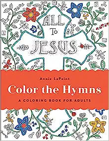 COLOR THE HYMNS- A COLORING BOOK FOR ADULTS