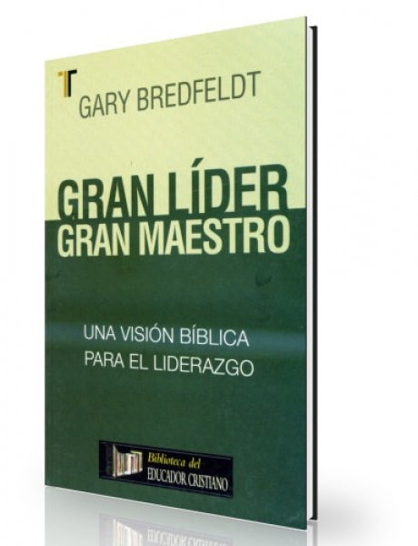GRAN LIÍDER, GRAN MAESTRO-UNA VISIÓN BÍBLICA PARA EL LIDERAZGO