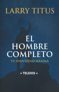 EL HOMBRE COMPLETO- TU IDENTIDAD AL MÁXIMO