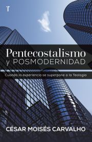 PENTECOSTALISMO Y POSMODERNIDAD- CUANDO LA EXPERIENCIA SE SUPERPONE A LA TEOLOGÍA