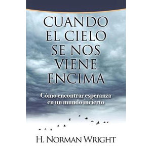 CUANDO EL CIELO SE NOS VIENE ENCIMA-CÓMO ENCONTRAR ESPERANZA EN UN MUNDO INCIERTO