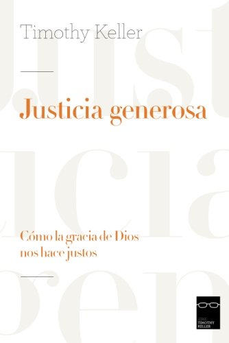 JUSTICIA GENEROSA- CÓMO LA GRACIA DE DIOS NOS HACE JUSTOS
