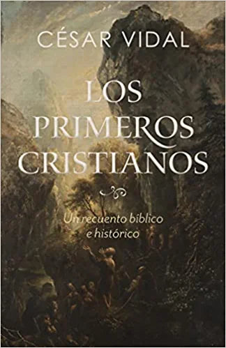 LOS PRIMEROS CRISTIANOS- UN RECUENTO BÍBLICO E HISTÓRICO